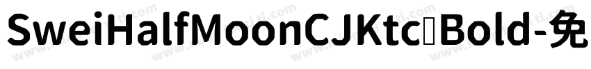 SweiHalfMoonCJKtc Bold字体转换
